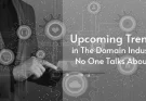 6 Rare and Upcoming Trends in The Domain Industry No One Talks About